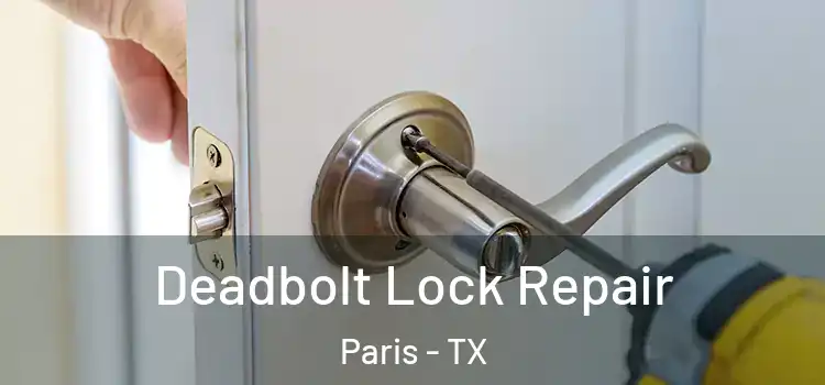  Deadbolt Lock Repair Paris - TX