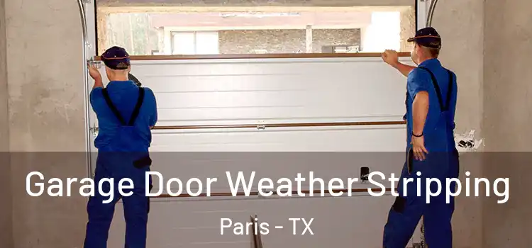  Garage Door Weather Stripping Paris - TX